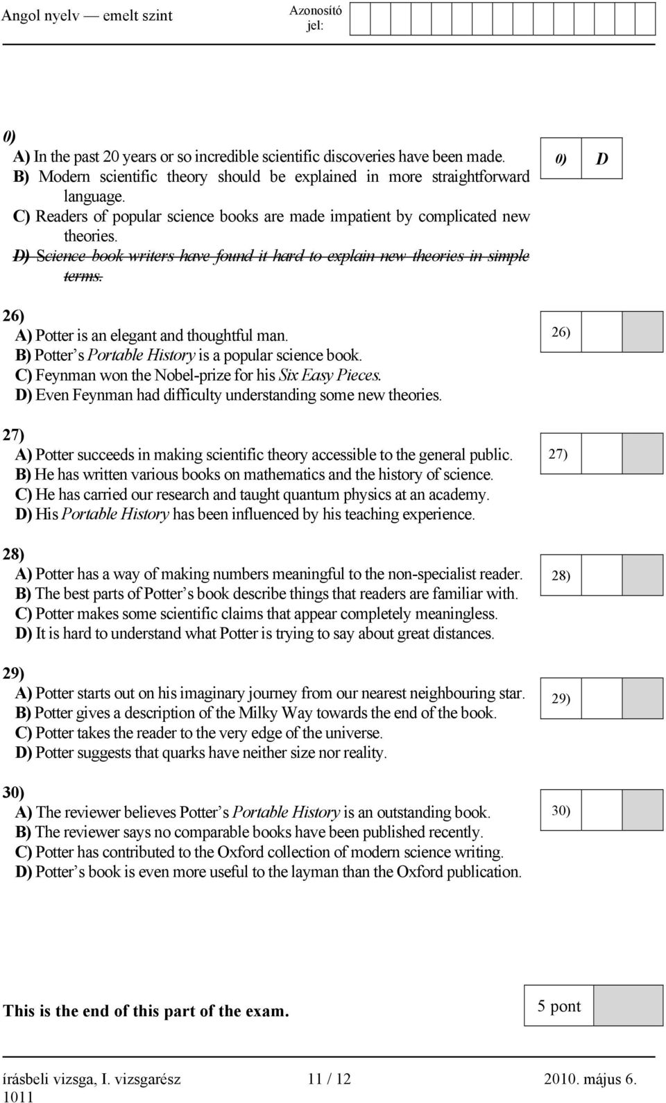 26) A) Potter is an elegant and thoughtful man. B) Potter s Portable History is a popular science book. C) Feynman won the Nobel-prize for his Six Easy Pieces.