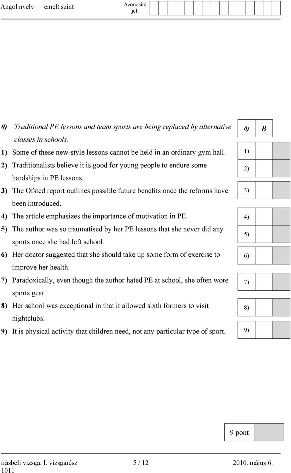 4) The article emphasizes the importance of motivation in PE. 5) The author was so traumatised by her PE lessons that she never did any sports once she had left school.