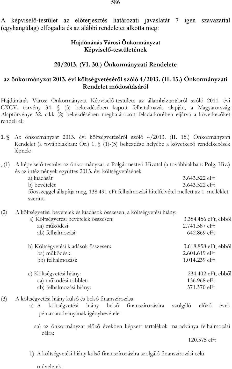 ) Önkormányzati Rendelet módosításáról Hajdúnánás Városi Önkormányzat Képviselı-testülete az államháztartásról szóló 2011. évi CXCV. törvény 34.