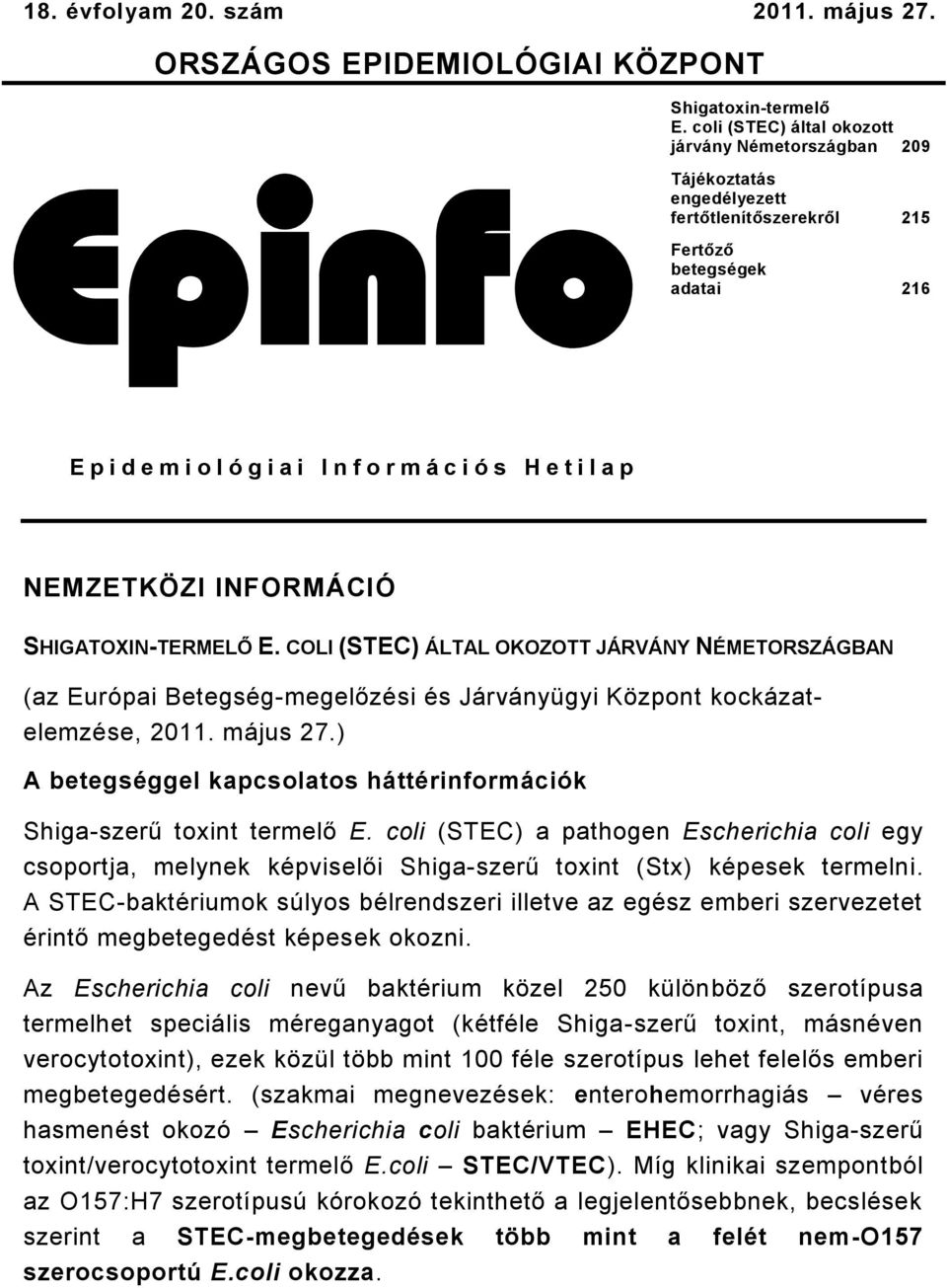 p NEMZETKÖZI INFORMÁCIÓ SHIGATOXINTERMELŐ E. COLI (STEC) ÁLTAL OKOZOTT JÁRVÁNY NÉMETORSZÁGBAN (az Európai Betegségmegelőzési és Járványügyi Központ kockázatelemzése, 0. május 7.