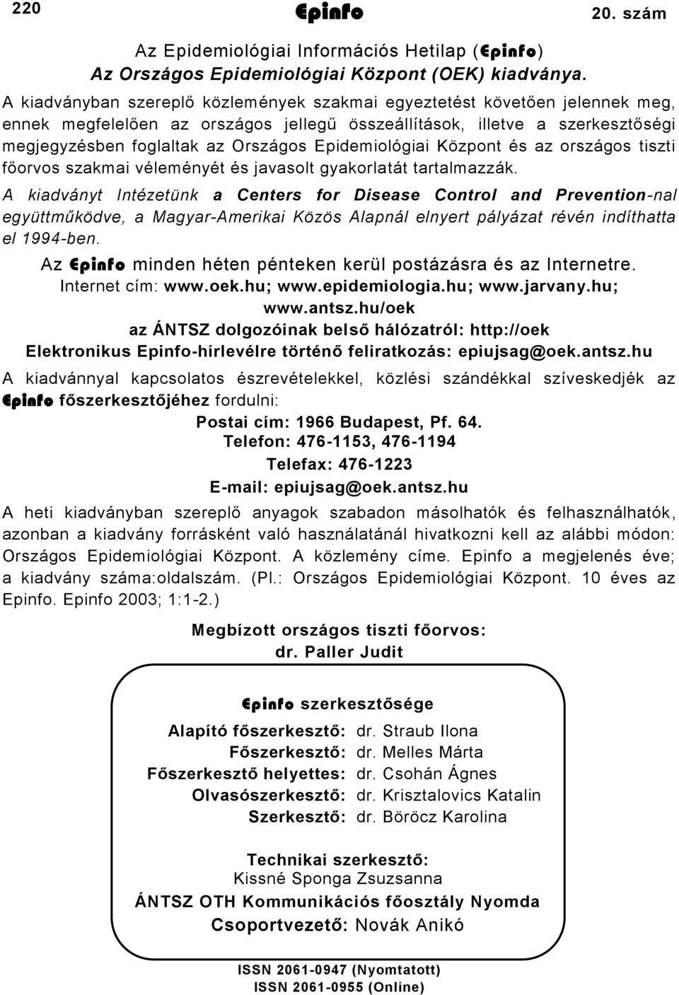 Epidemiológiai Központ és az országos tiszti főorvos szakmai véleményét és javasolt gyakorlatát tartalmazzák.