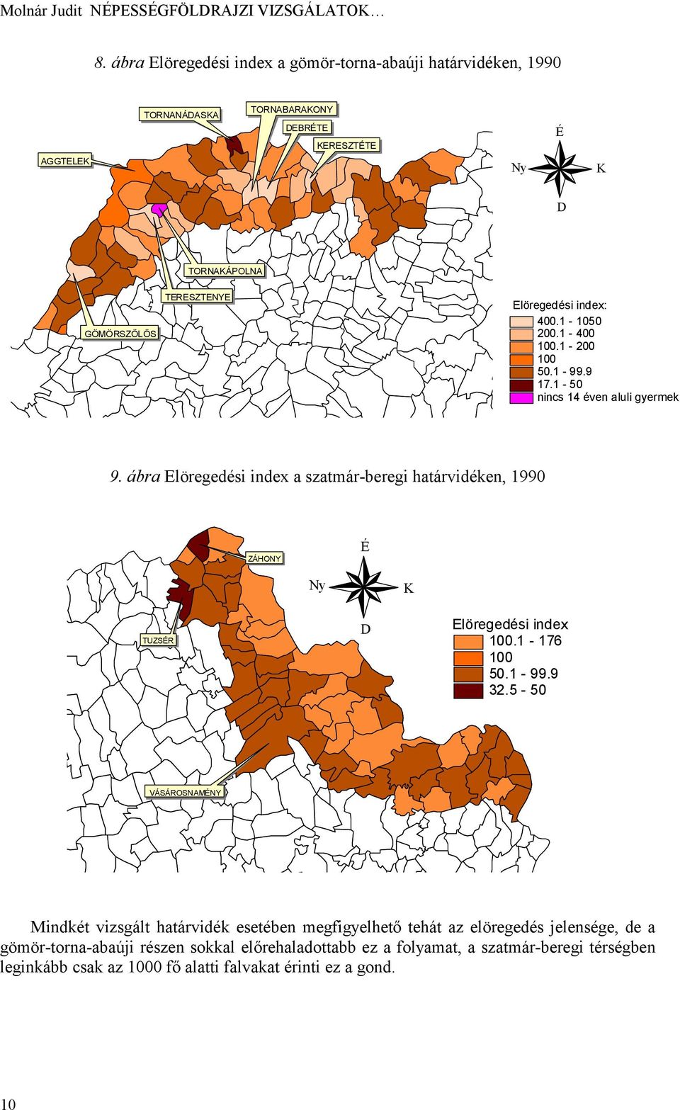 Elöregedési index: 400.1-1050 200.1-400 100.1-200 100 50.1-99.9 17.1-50 nincs 14 éven aluli gyermek 9.