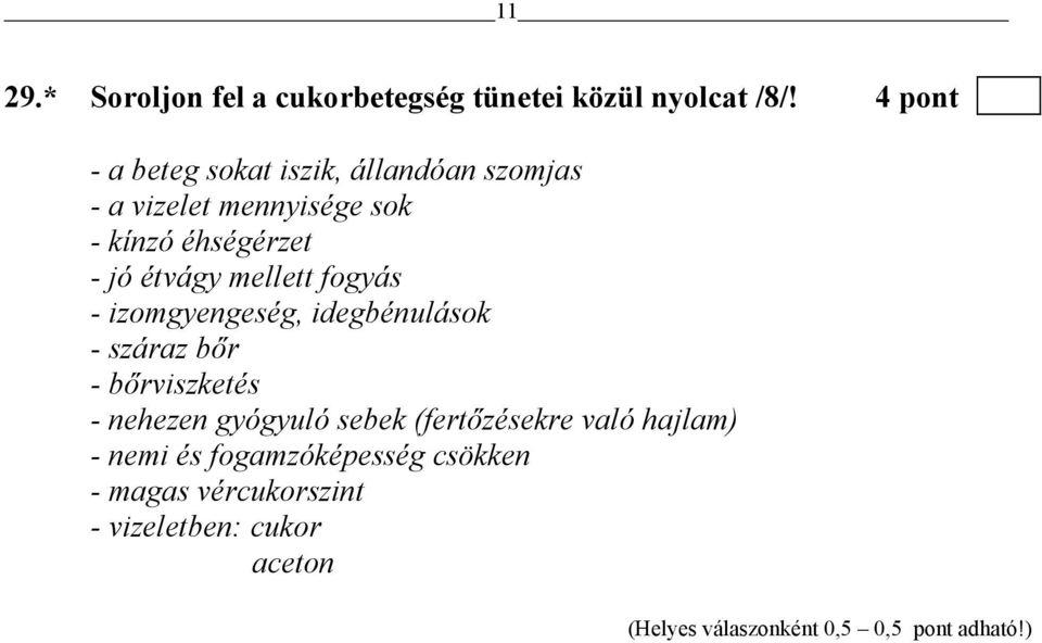 mellett fogyás - izomgyengeség, idegbénulások - száraz bőr - bőrviszketés - nehezen gyógyuló sebek