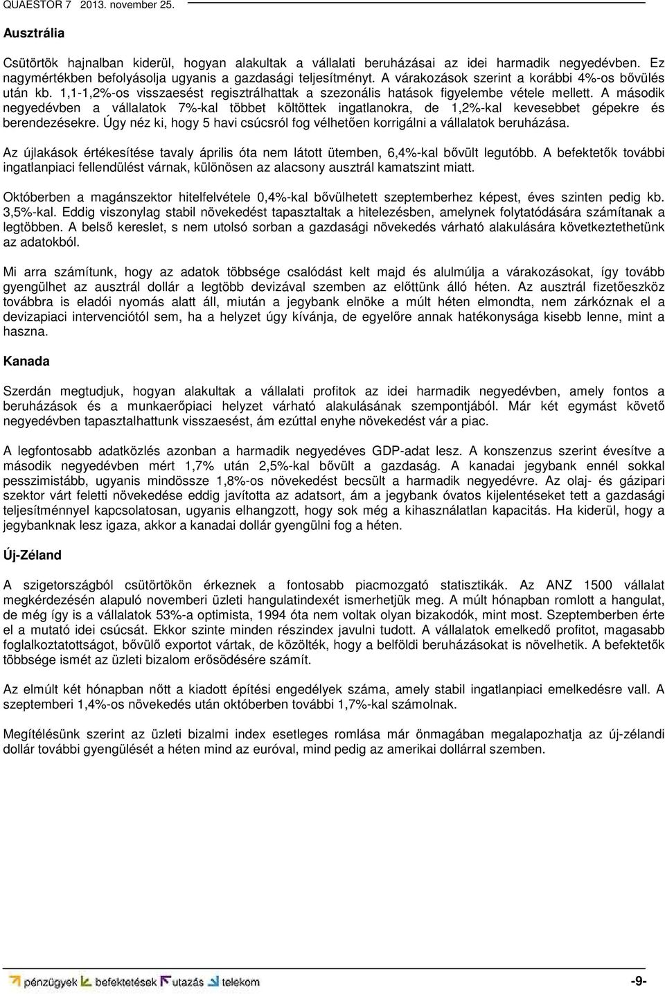 A második negyedévben a vállalatok 7%-kal többet költöttek ingatlanokra, de 1,2%-kal kevesebbet gépekre és berendezésekre.