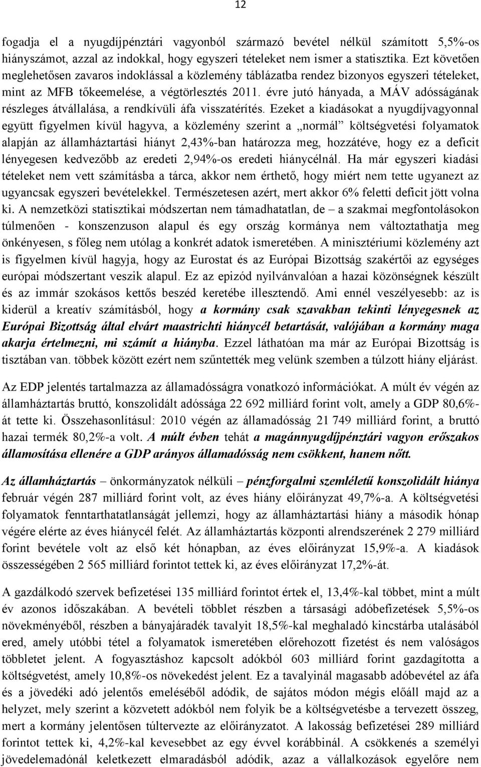 évre jutó hányada, a MÁV adósságának részleges átvállalása, a rendkívüli áfa visszatérítés.