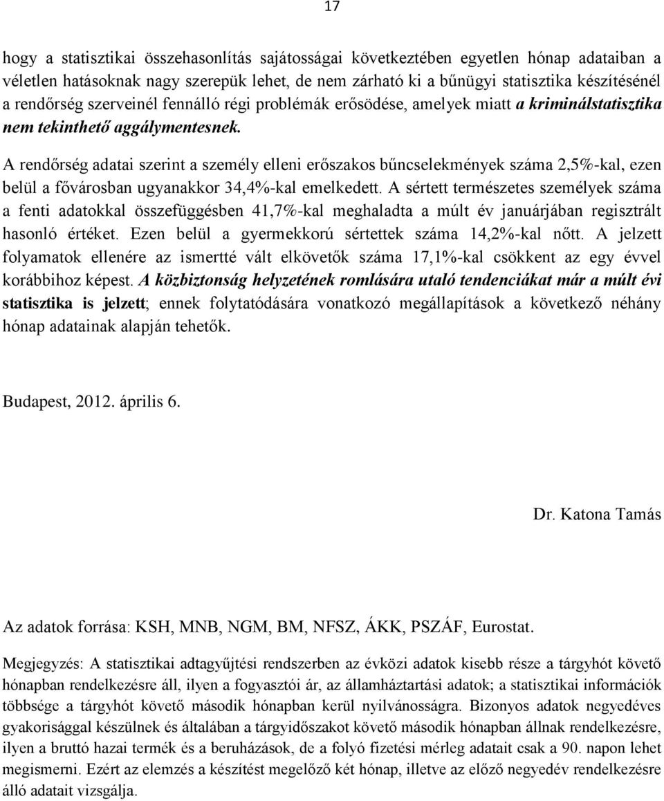 A rendőrség adatai szerint a személy elleni erőszakos bűncselekmények száma 2,5%-kal, ezen belül a fővárosban ugyanakkor 34,4%-kal emelkedett.