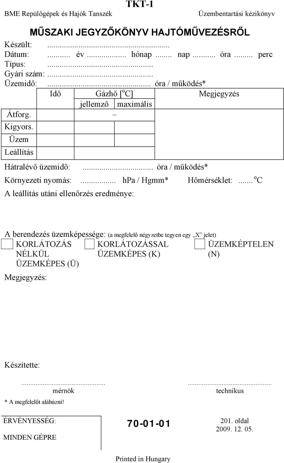 .. óra / működés* Környezeti nyomás:... hpa / Hgmm* Hőmérséklet:.