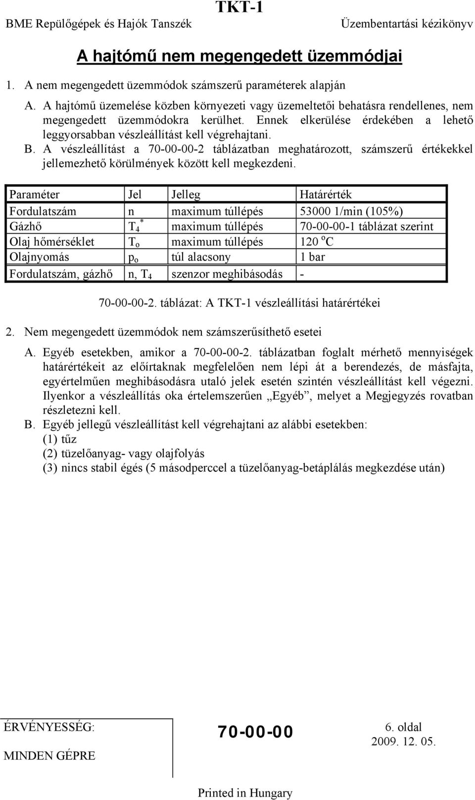 B. A vészleállítást a 70-00-00-2 táblázatban meghatározott, számszerű értékekkel jellemezhető körülmények között kell megkezdeni.