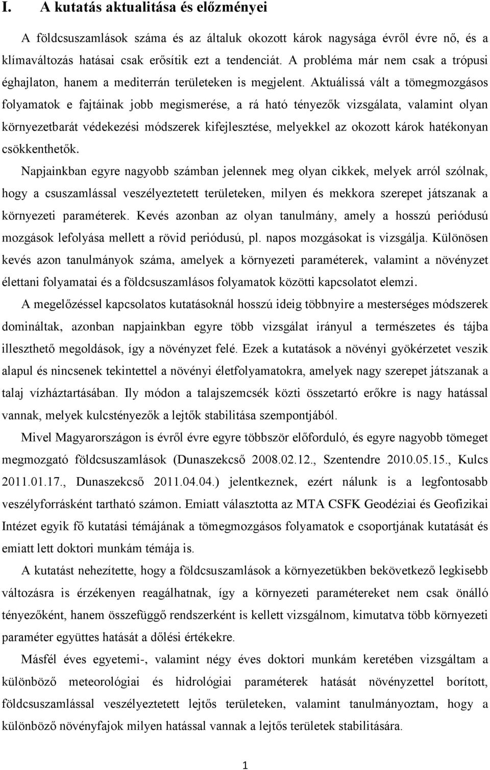 Aktuálissá vált a tömegmozgásos folyamatok e fajtáinak jobb megismerése, a rá ható tényezők vizsgálata, valamint olyan környezetbarát védekezési módszerek kifejlesztése, melyekkel az okozott károk