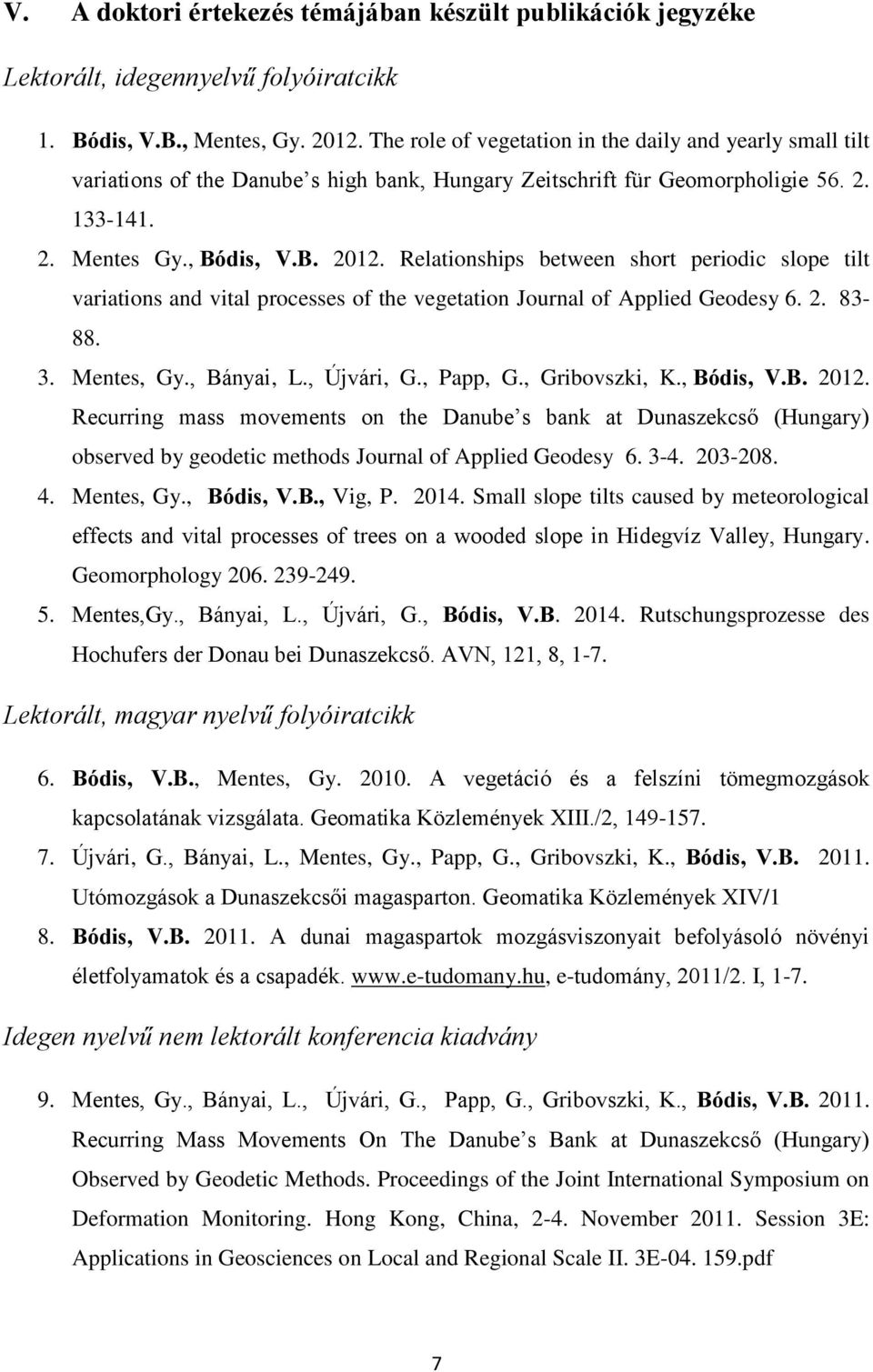 Relationships between short periodic slope tilt variations and vital processes of the vegetation Journal of Applied Geodesy 6. 2. 83-88. 3. Mentes, Gy., Bányai, L., Újvári, G., Papp, G.