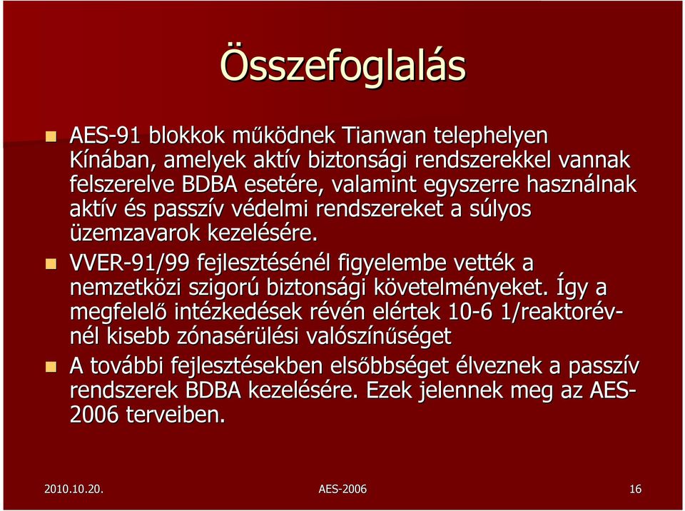 VVER-91/99 fejlesztésénél l figyelembe vették k a nemzetközi zi szigorú biztonsági követelmk vetelményeket.