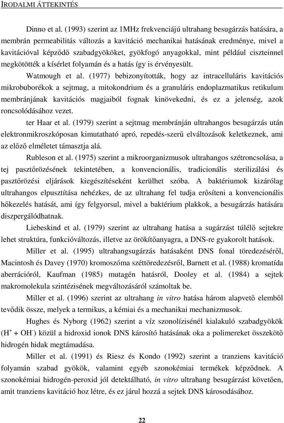 anyagokkal, mint például ciszteinnel megkötötték a kísérlet folyamán és a hatás így is érvényesült. Watmough et al.