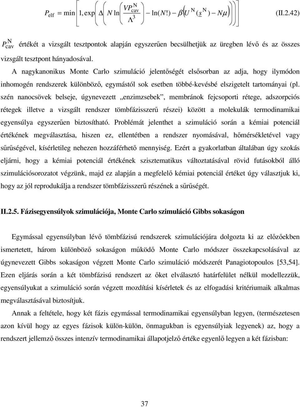 zén nanocövek beleje, úgynevezett enzmzebek, membánok fejcopot étege, adzopcó étegek lletve a vzgált endze tömbfázze éze között a molekulák temodnamka egyenúlya egyzeen bztoítható.