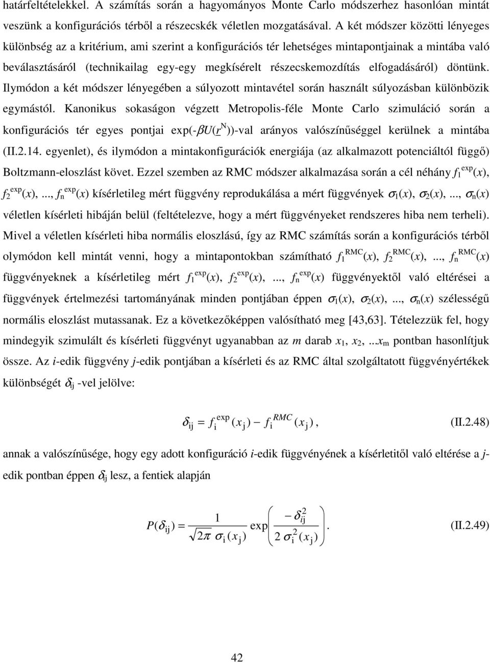 Ilymódon a két módze lényegében a úlyozott mntavétel oán haznált úlyozában különbözk egymától.