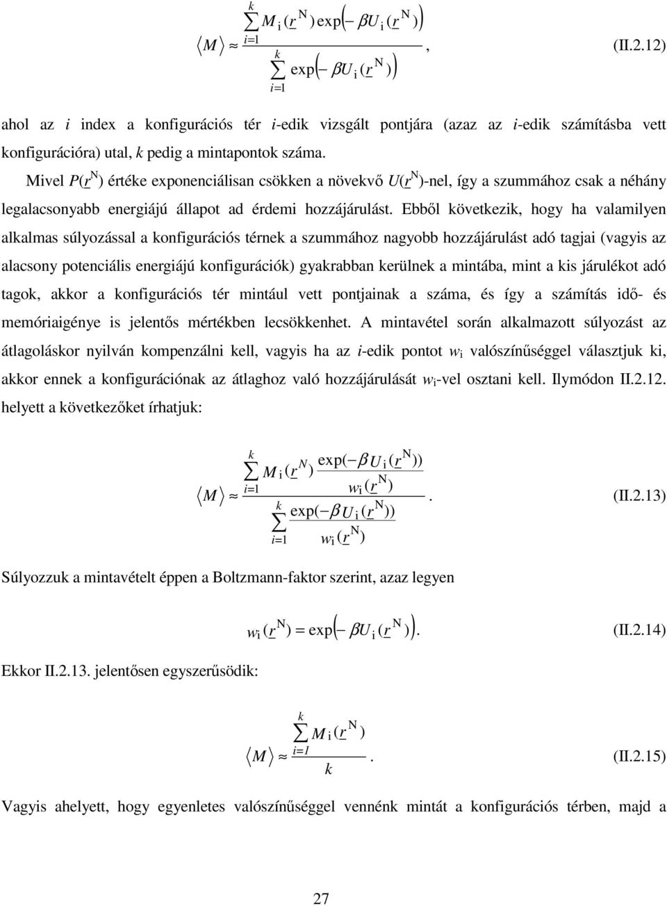 Ebbl következk, hogy ha valamlyen alkalma úlyozáal a konfguácó tének a zummához nagyobb hozzájáulát adó tagja vagy az alacony potencál enegájú konfguácók gyakabban keülnek a mntába, mnt a k jáulékot