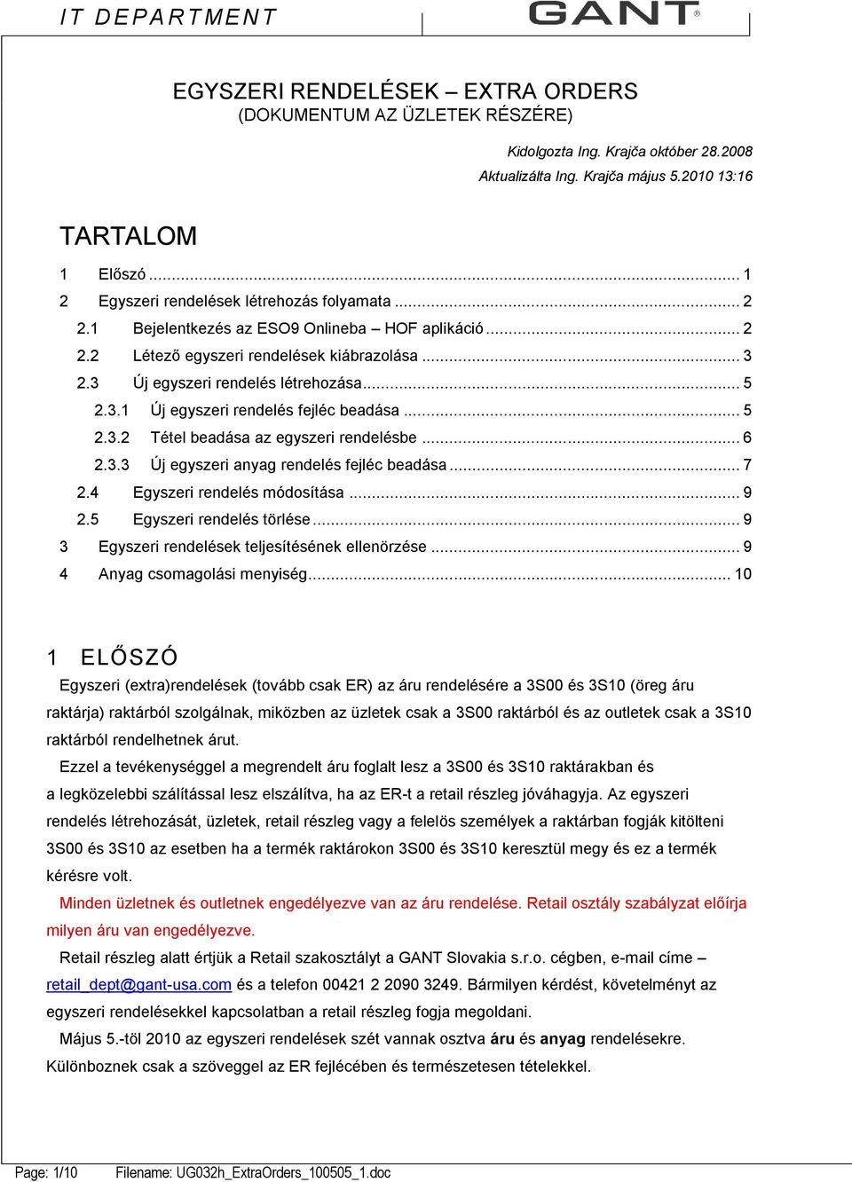 3.1 Új egyszeri rendelés fejléc beadása... 5 2.3.2 Tétel beadása az egyszeri rendelésbe... 6 2.3.3 Új egyszeri anyag rendelés fejléc beadása... 7 2.4 Egyszeri rendelés módosítása... 9 2.