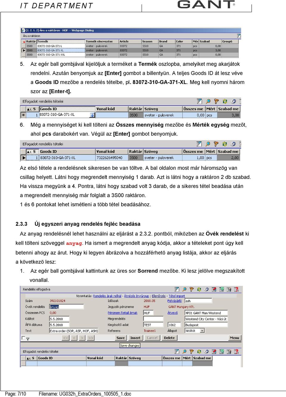 Még a mennyiséget ki kell tölteni az Összes mennyiség mezőbe és Mérték egység mezőt, ahol pcs darabokért van. Végül az [Enter] gombot benyomjuk. Az elsó tétele a rendelésnek sikeresen be van töltve.