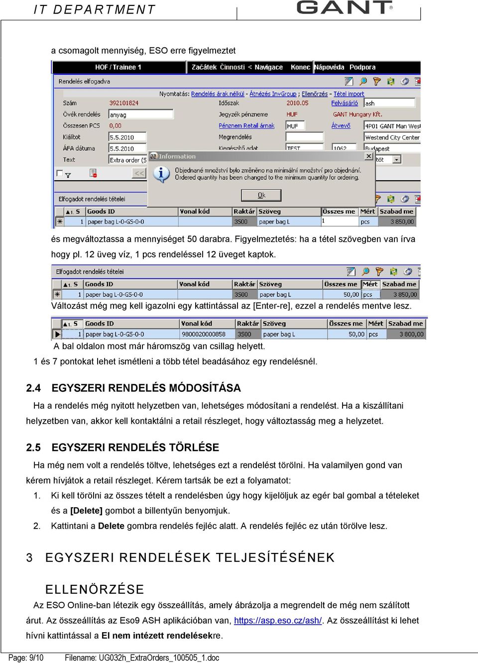 1 és 7 pontokat lehet ismétleni a több tétel beadásához egy rendelésnél. 2.4 EGYSZERI RENDELÉS MÓDOSÍTÁSA Ha a rendelés még nyitott helyzetben van, lehetséges módosítani a rendelést.