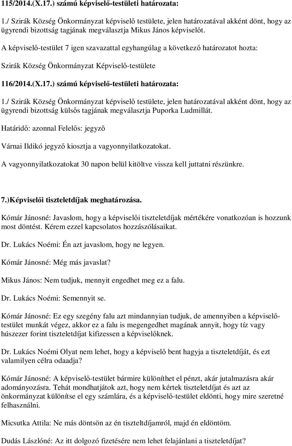 A képvisel -testület 7 igen szavazattal egyhangúlag a következ határozatot hozta: Szirák Község Önkormányzat Képvisel -testülete 116/2014.(X.17.) számú képvisel -testületi határozata: 1.