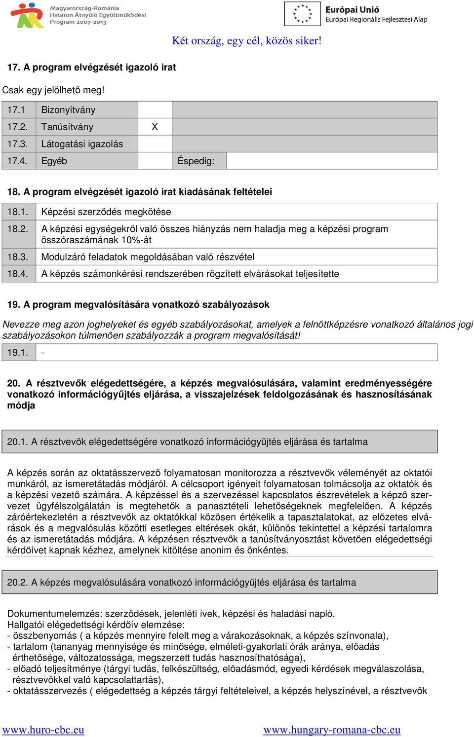 3. Modulzáró feladatok megoldásában való részvétel 18.4. A képzés számonkérési rendszerében rögzített elvárásokat teljesítette 19.