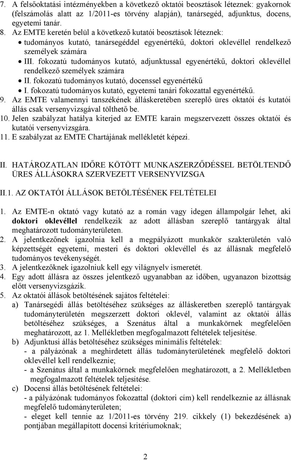 fokozatú tudományos kutató, adjunktussal egyenértékű, doktori oklevéllel rendelkező személyek számára II. fokozatú tudományos kutató, docenssel egyenértékű I.