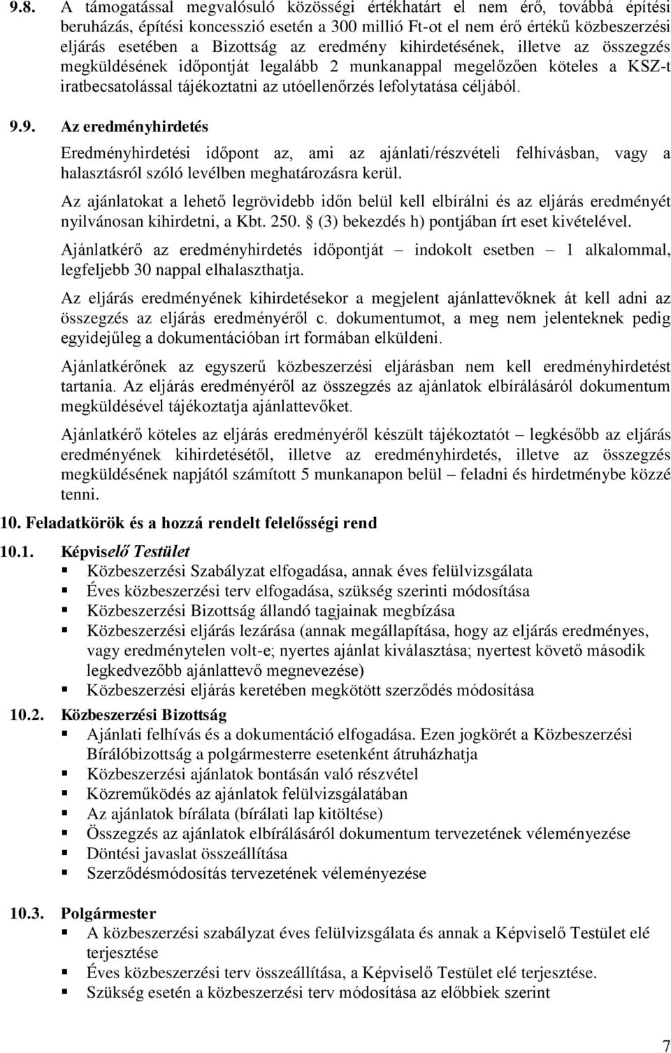 9. Az eredményhirdetés Eredményhirdetési időpont az, ami az ajánlati/részvételi felhívásban, vagy a halasztásról szóló levélben meghatározásra kerül.