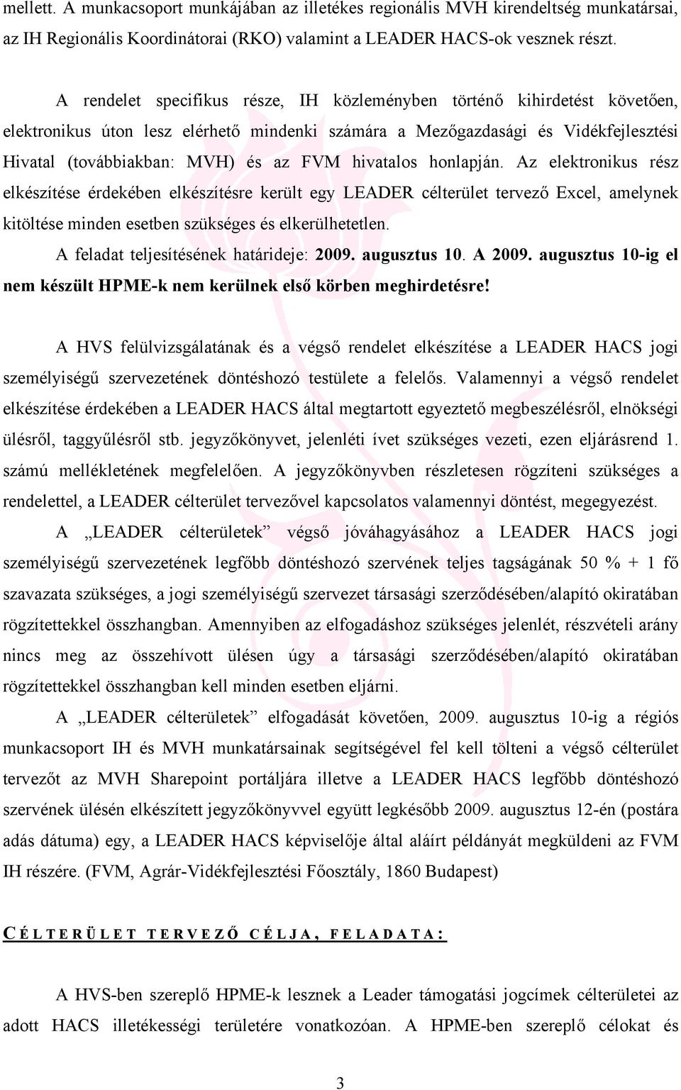 hivatalos honlapján. Az elektronikus rész elkészítése érdekében elkészítésre került egy LEADER célterület tervező Excel, amelynek kitöltése minden esetben szükséges és elkerülhetetlen.