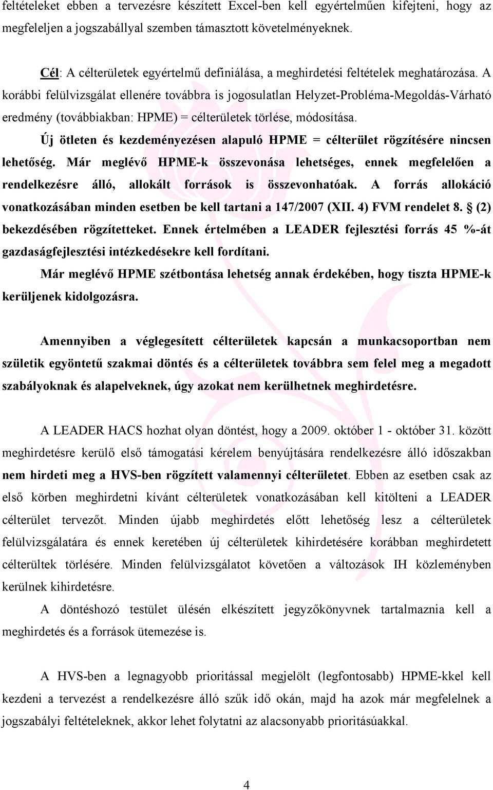 A korábbi felülvizsgálat ellenére továbbra is jogosulatlan Helyzet-Probléma-Megoldás-Várható eredmény (továbbiakban: HPME) = célterületek törlése, módosítása.