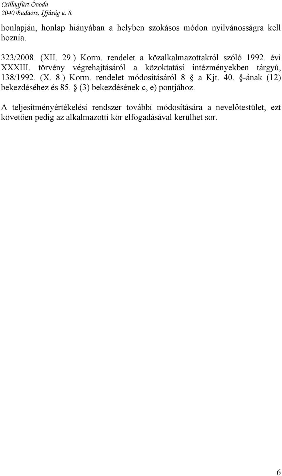 törvény végrehajtásáról a közoktatási intézményekben tárgyú, 138/1992. (X. 8.) Korm. rendelet módosításáról 8 a Kjt. 40.