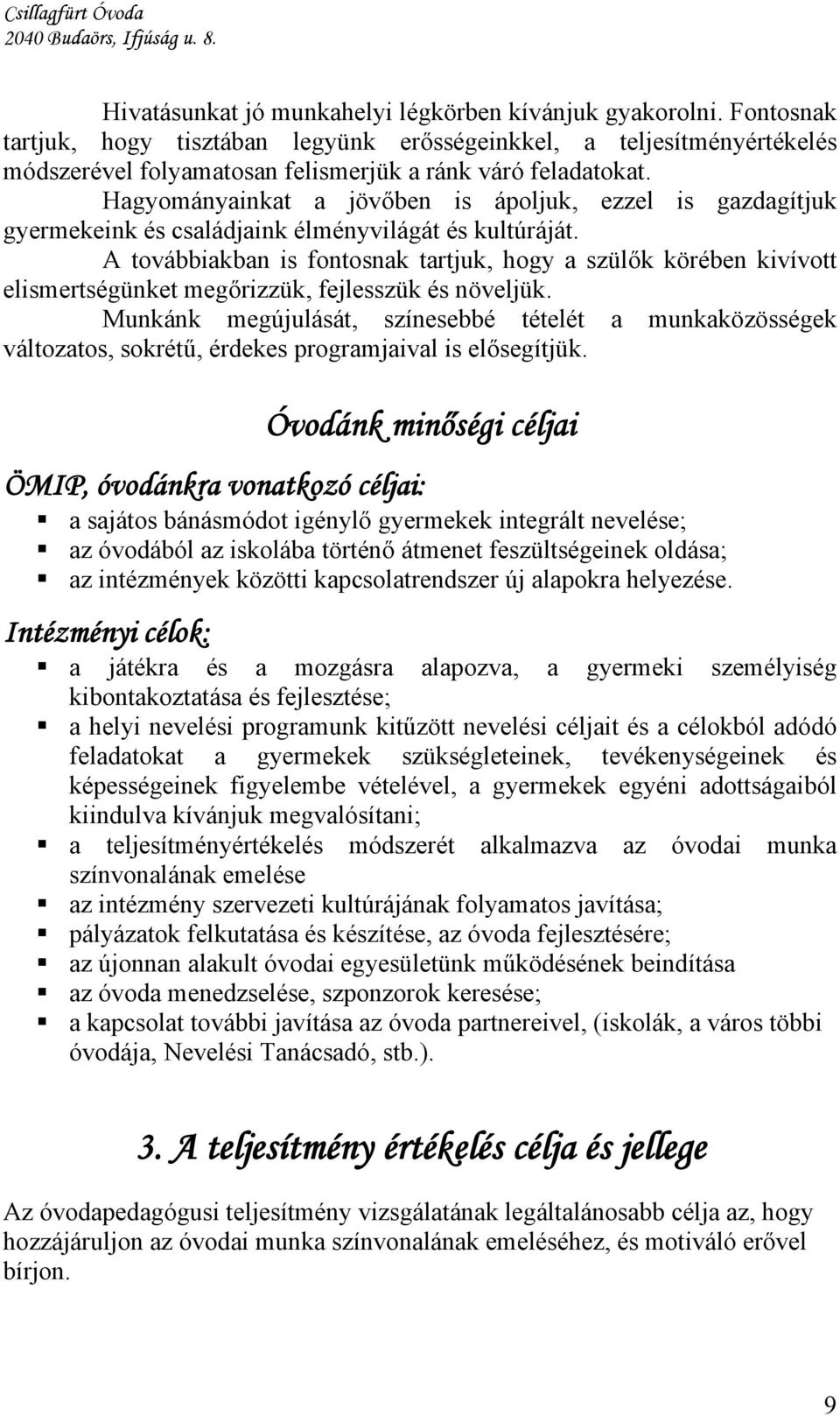 Hagyományainkat a jövőben is ápoljuk, ezzel is gazdagítjuk gyermekeink és családjaink élményvilágát és kultúráját.