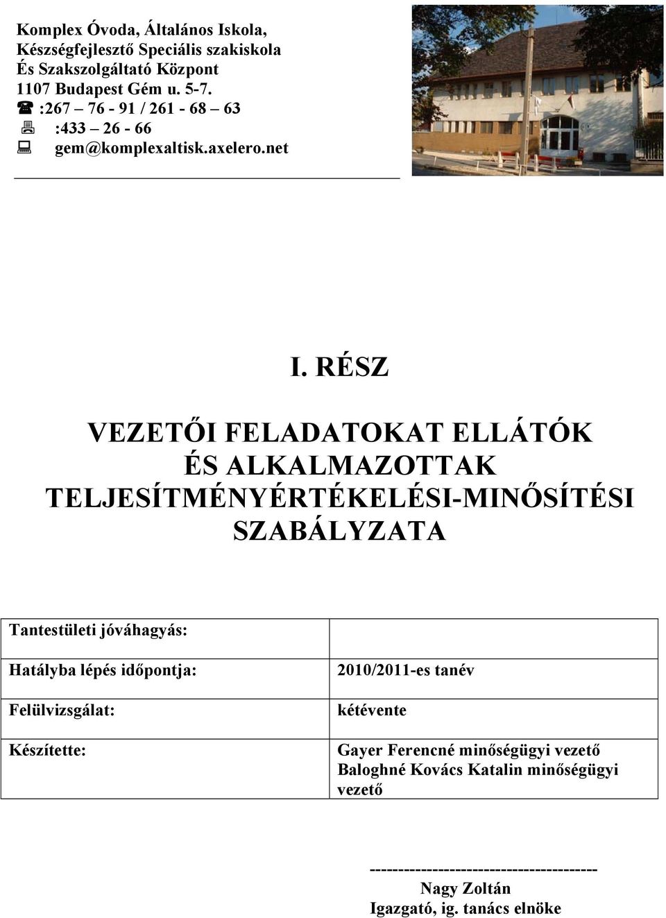 RÉSZ VEZETŐI FELADATOKAT ELLÁTÓK ÉS ALKALMAZOTTAK TELJESÍTMÉNYÉRTÉKELÉSI-MINŐSÍTÉSI SZABÁLYZATA Tantestületi jóváhagyás: Hatályba lépés