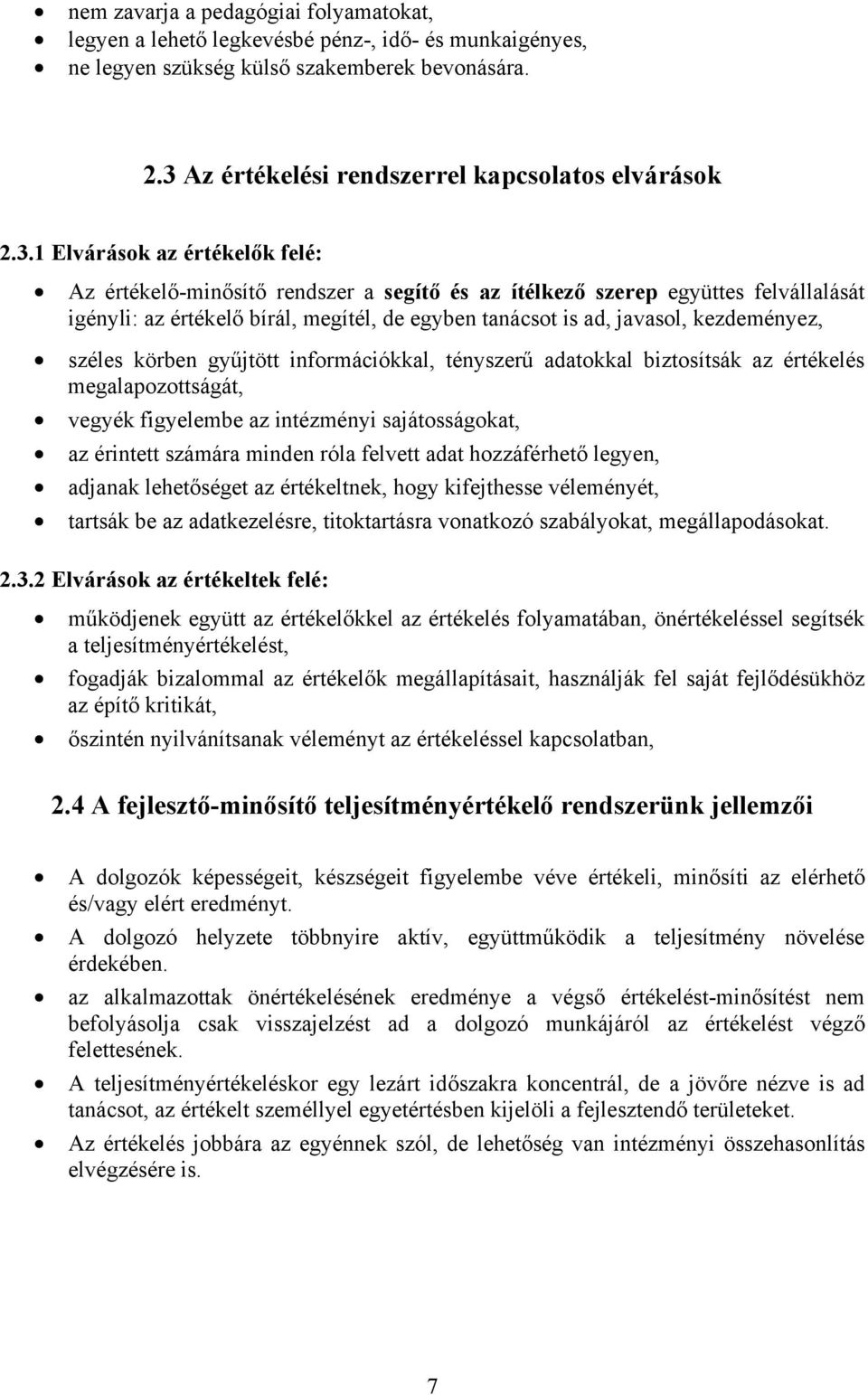 1 Elvárások az értékelők felé: Az értékelő-minősítő rendszer a segítő és az ítélkező szerep együttes felvállalását igényli: az értékelő bírál, megítél, de egyben tanácsot is ad, javasol, kezdeményez,