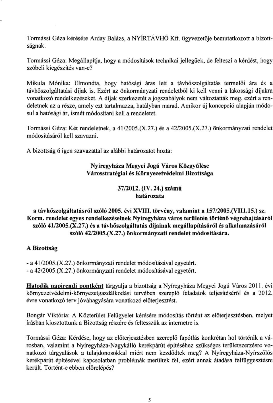 Mikula Mónika: Elmondta, hogy hatósági áras lett a távhőszolgáitatás termelői ára és a távhőszolgáltatási díjak is.