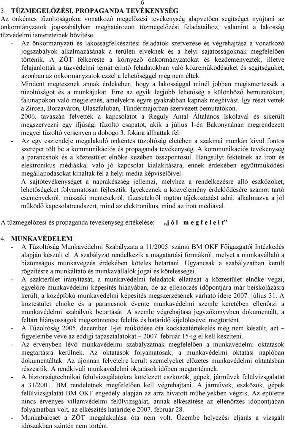 - Az önkormányzati és lakosságfelkészítési feladatok szervezése és végrehajtása a vonatkozó jogszabályok alkalmazásának a területi elveknek és a helyi sajátosságoknak megfelelıen történik.