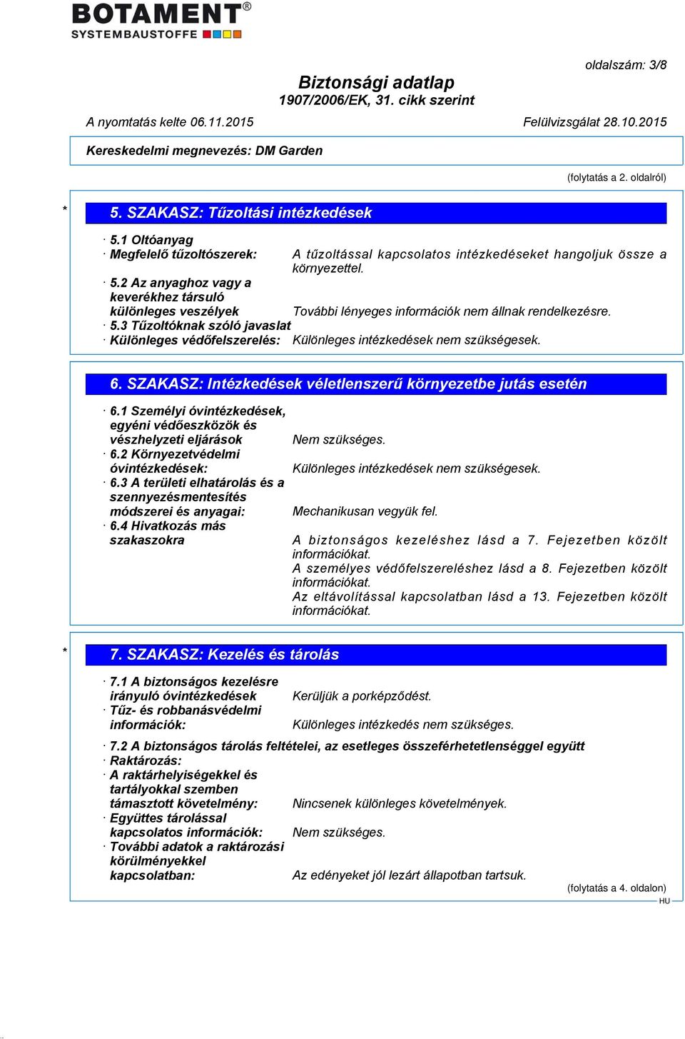 1 Személyi óvintézkedések, egyéni védőeszközök és vészhelyzeti eljárások 6.2 Környezetvédelmi óvintézkedések: 6.3 A területi elhatárolás és a szennyezésmentesítés módszerei és anyagai: 6.