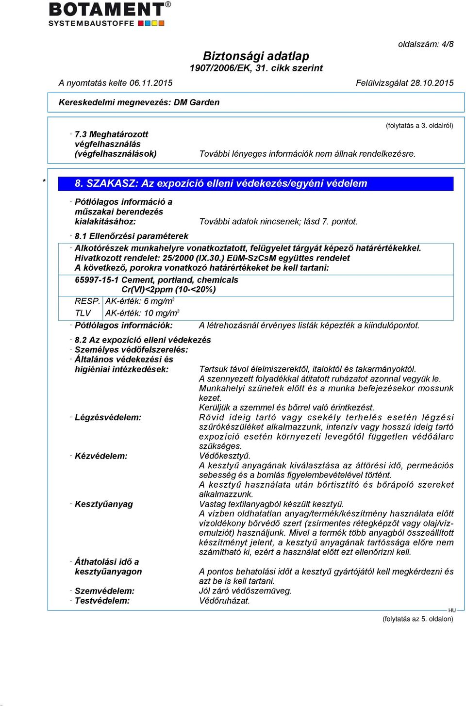 1 Ellenőrzési paraméterek Alkotórészek munkahelyre vonatkoztatott, felügyelet tárgyát képező határértékekkel. Hivatkozott rendelet: 25/2000 (IX.30.