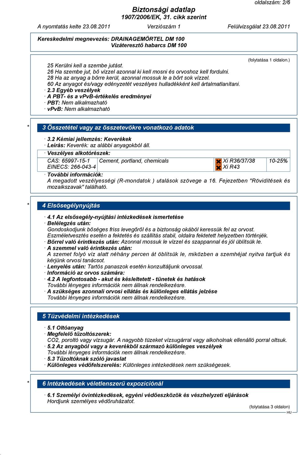 ) * 3 Összetétel vagy az összetevőkre vonatkozó adatok 3.2 Kémiai jellemzés: Keverékek Leírás: Keverék: az alábbi anyagokból áll.