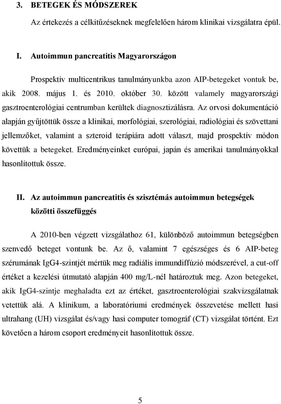 között valamely magyarországi gasztroenterológiai centrumban kerültek diagnosztizálásra.