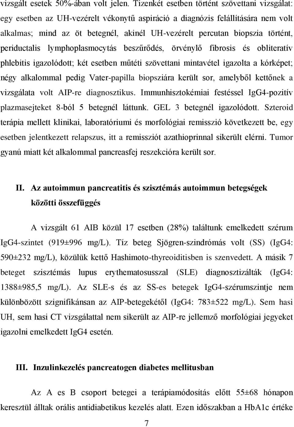 történt, periductalis lymphoplasmocytás beszűrődés, örvénylő fibrosis és obliteratív phlebitis igazolódott; két esetben műtéti szövettani mintavétel igazolta a kórképet; négy alkalommal pedig