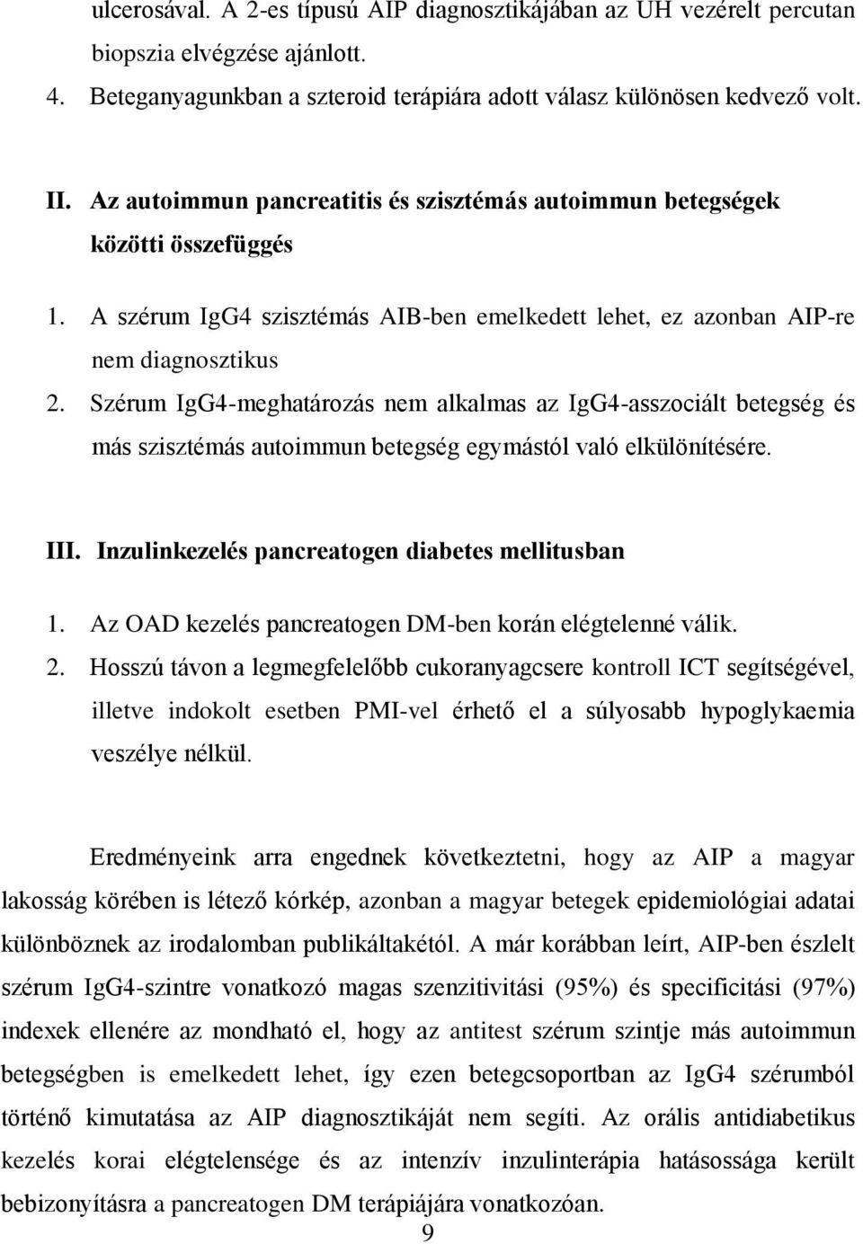 Szérum IgG4-meghatározás nem alkalmas az IgG4-asszociált betegség és más szisztémás autoimmun betegség egymástól való elkülönítésére. III. Inzulinkezelés pancreatogen diabetes mellitusban 1.