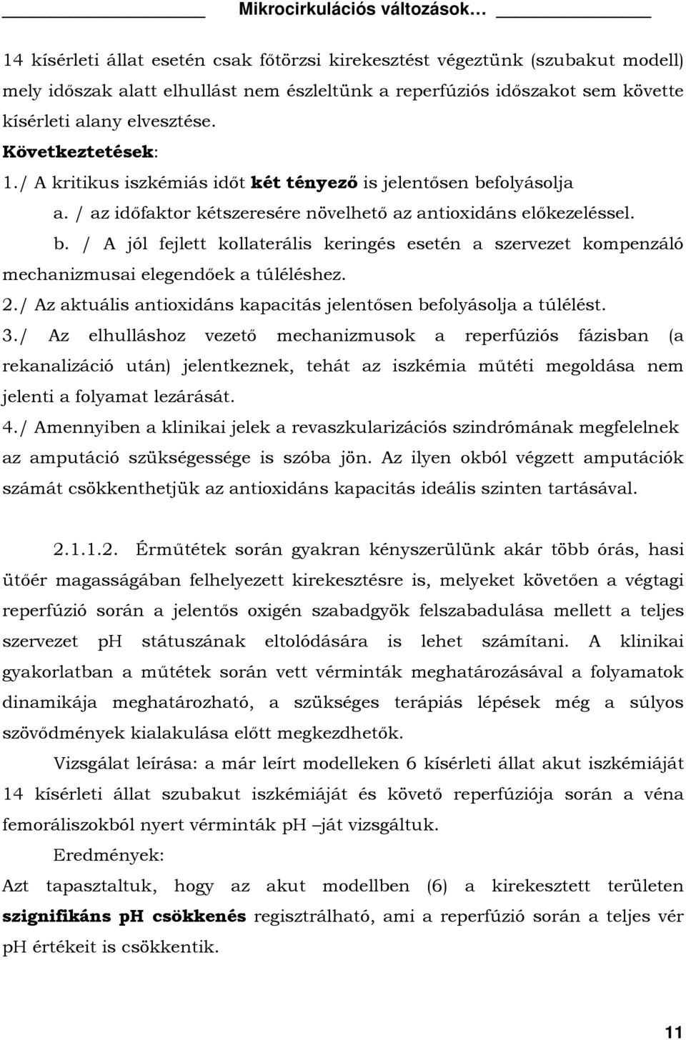 2./ Az aktuális antioxidáns kapacitás jelentősen befolyásolja a túlélést. 3.