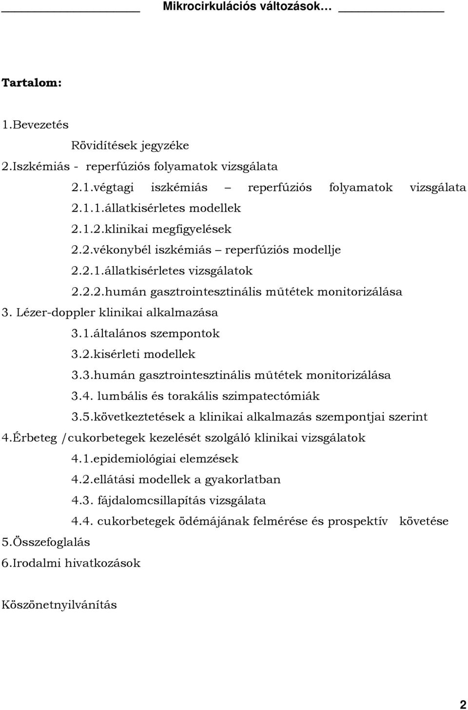 3.humán gasztrointesztinális műtétek monitorizálása 3.4. lumbális és torakális szimpatectómiák 3.5.következtetések a klinikai alkalmazás szempontjai szerint 4.