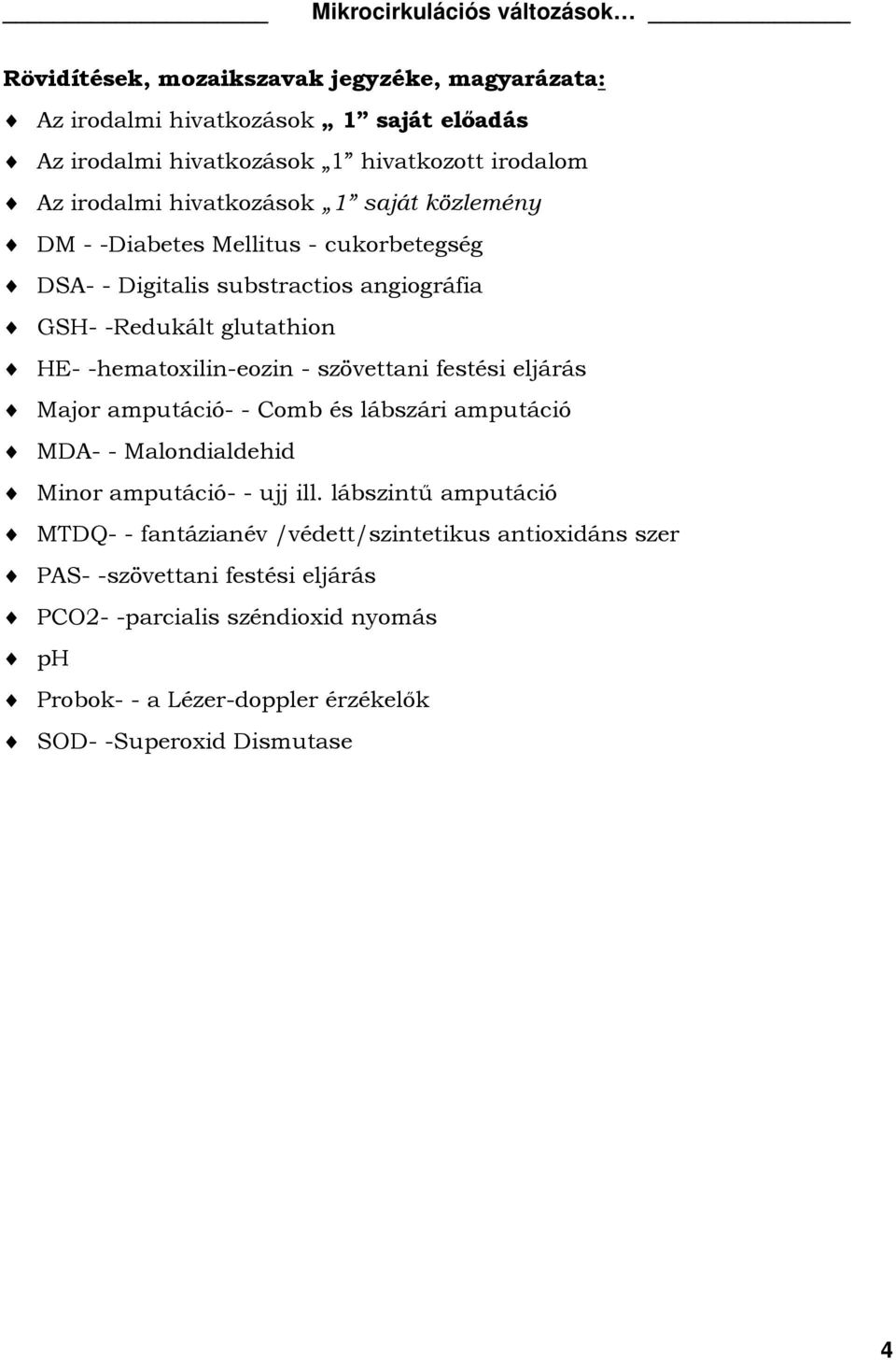 - szövettani festési eljárás Major amputáció- - Comb és lábszári amputáció MDA- - Malondialdehid Minor amputáció- - ujj ill.