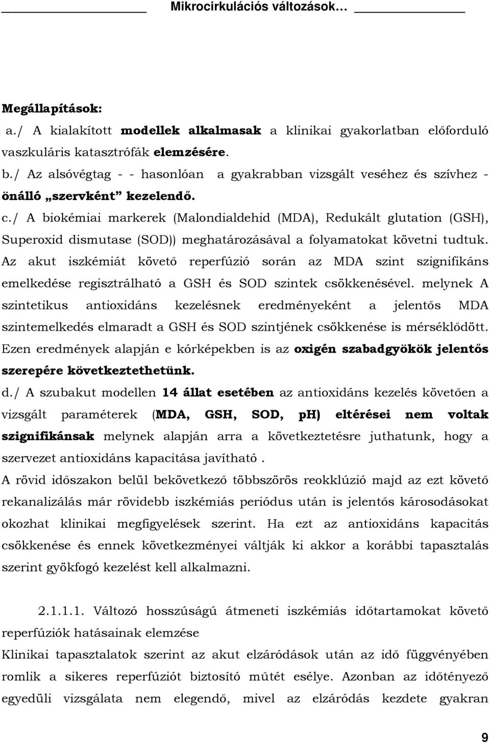 / A biokémiai markerek (Malondialdehid (MDA), Redukált glutation (GSH), Superoxid dismutase (SOD)) meghatározásával a folyamatokat követni tudtuk.