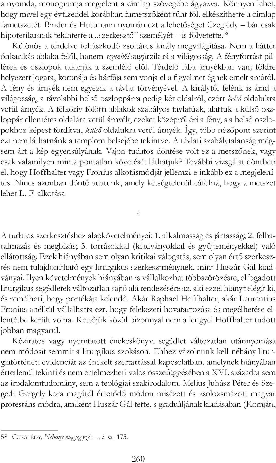 Nem a háttér ónkarikás ablaka felől, hanem szemből sugárzik rá a világosság. A fényforrást pillérek és oszlopok takarják a szemlélő elől.