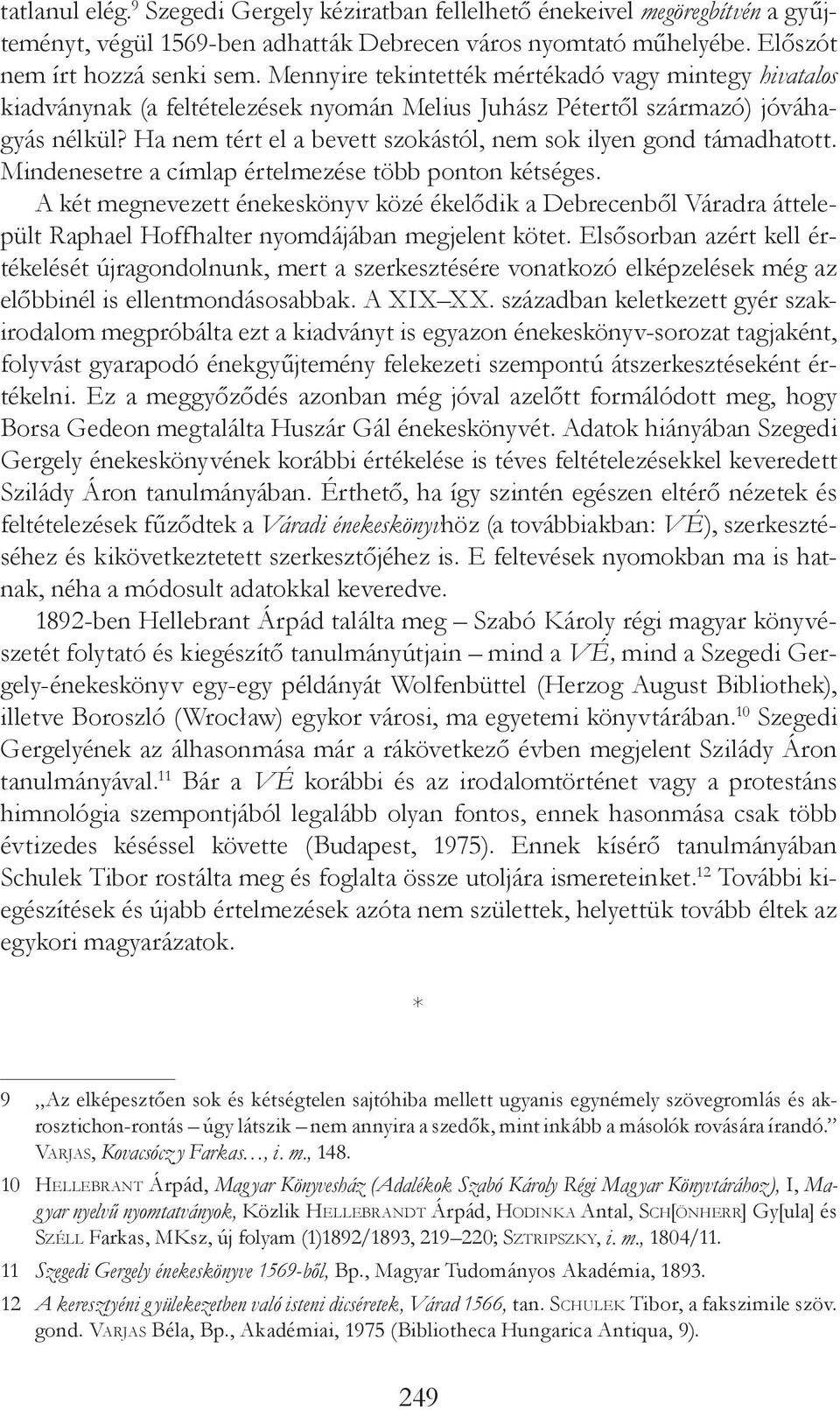 Ha nem tért el a bevett szokástól, nem sok ilyen gond támadhatott. Mindenesetre a címlap értelmezése több ponton kétséges.