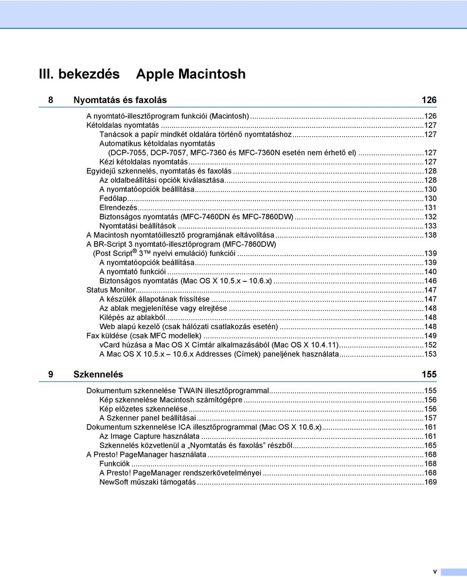 ..128 Az oldalbeállítási opciók kiválasztása...128 A nyomtatóopciók beállítása...130 Fedőlap...130 Elrendezés...131 Biztonságos nyomtatás (MFC-7460DN és MFC-7860DW)...132 Nyomtatási beállítások.