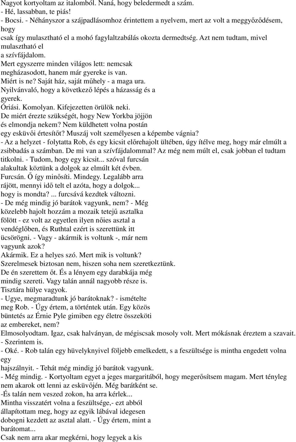 Azt nem tudtam, mivel mulasztható el a szívfájdalom. Mert egyszerre minden világos lett: nemcsak megházasodott, hanem már gyereke is van. Miért is ne? Saját ház, saját műhely - a maga ura.