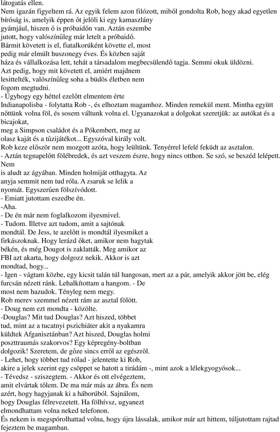 Aztán eszembe jutott, hogy valószínűleg már letelt a próbaidő. Bármit követett is el, fiatalkorúként követte el, most pedig már elmúlt huszonegy éves.