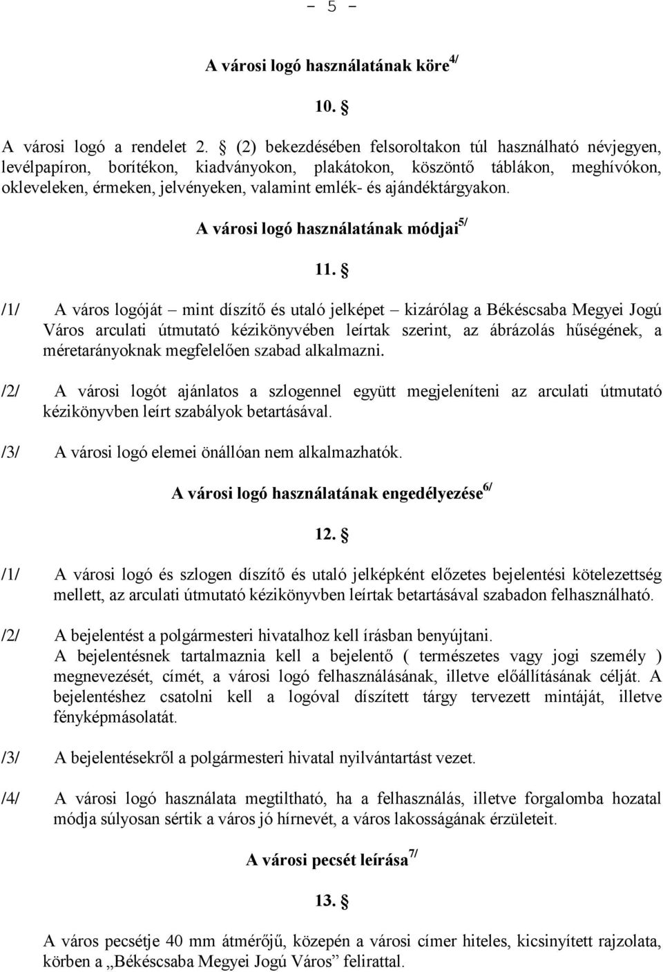 ajándéktárgyakon. A városi logó használatának módjai 5/ 11.